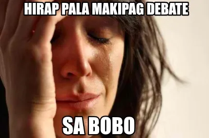 HIRAP PALA MAKIPAG DEBATE SA BOBO