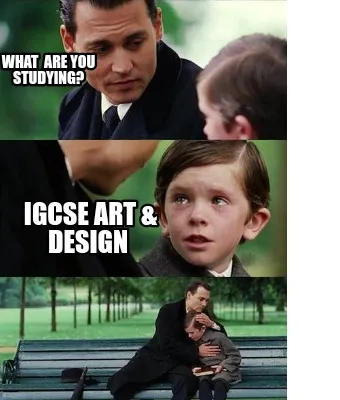 Funny What are you studying? IGCSE ART & Design