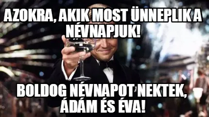 Funny Azokra, akik most ünneplik a névnapjuk! Boldog névnapot nektek, Ádám és �