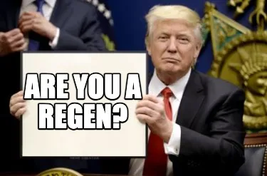 ARE YOU A REGEN?