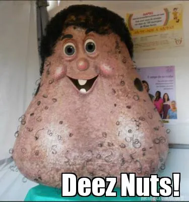 Deez Nuts!