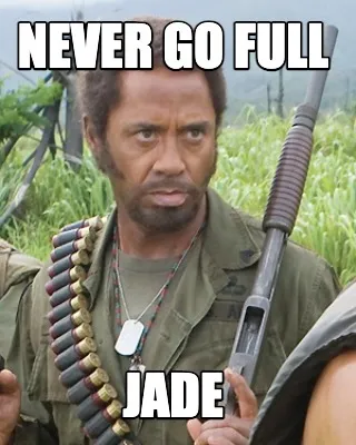 Never go full jade