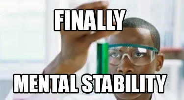 Finally mental stability