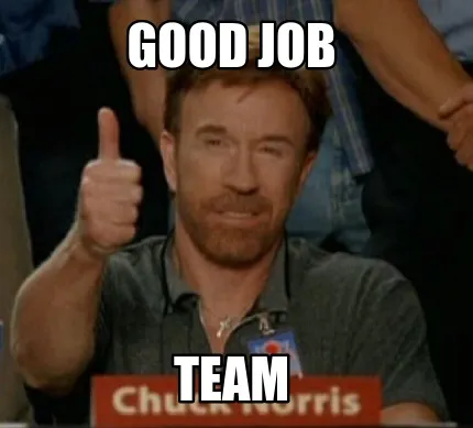Good job team