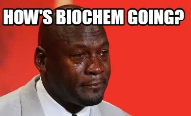 Funny How's Biochem GOing?