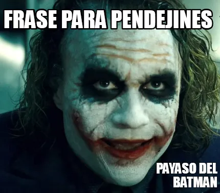 FRASE PARA PENDEJINES PAYASO DEL BATMAN