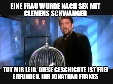 Funny Eine Frau wurde nach Sex mit Clemens schwanger Tut mir leid. Diese Geschichte is