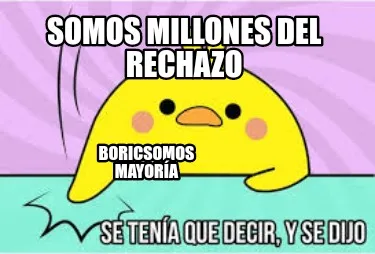 SOMOS MILLONES DEL RECHAZO BORICSOMOS MAYORÍA