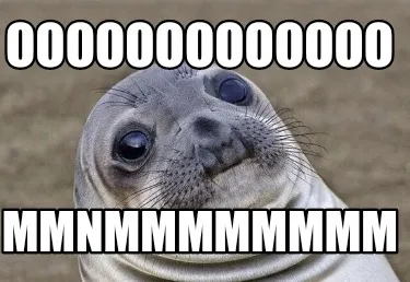 Funny Ooooooooooooo Mmnmmmmmmmm