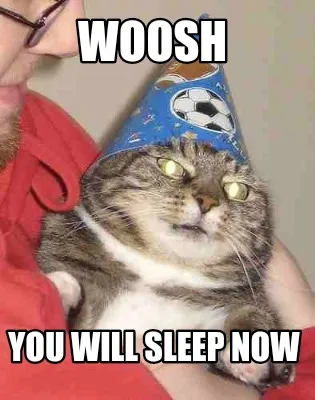 Funny Woosh You will sleep now
