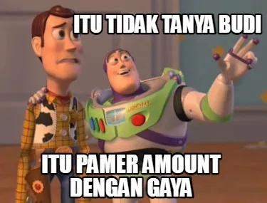 Funny itu tidak tanya BUDI ITU PAMER AMOUNT DENGAN GAYA