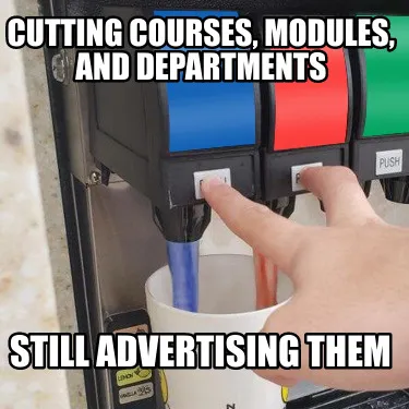 Funny Cutting courses, modules, and departments Still advertising them