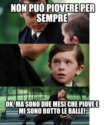 Funny non può piovere per sempre ok, ma sono due mesi che piove e mi sono rotto le b