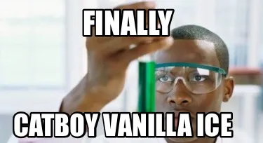 FINALLY CATBOY VANILLA ICE
