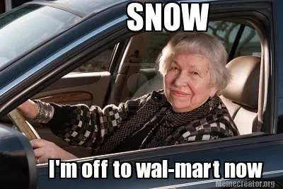 SNOW I'm off to wal-mart now