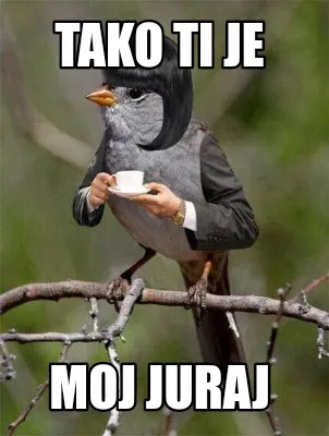 Funny Tako ti je Moj juraj