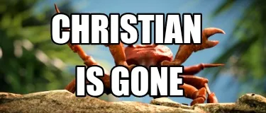 Funny Christian Is gone