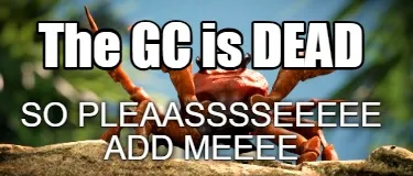 Funny The GC is DEAD So pleaasssseeeee add meeee