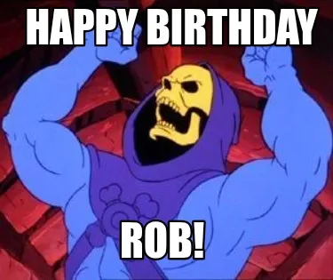 Happy Birthday Rob!