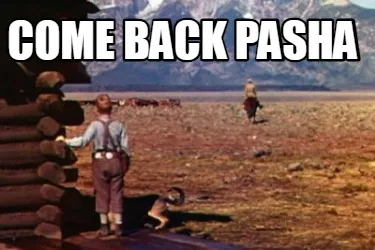 Funny Come Back Pasha