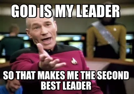 Funny God is my leader So that makes me the second best leader