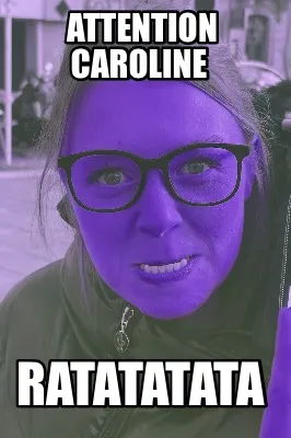 Funny Attention Caroline Ratatatata