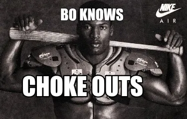Funny Bo knows Choke outs