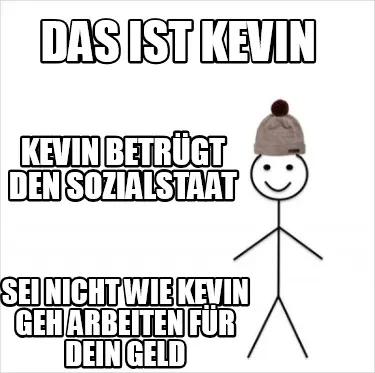 Das ist Kevin Sei nicht wie Kevin Geh arbeiten für dein Geld Kevin betrügt de