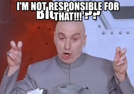 "Bigly"??? I'm not responsible for THAT!!!