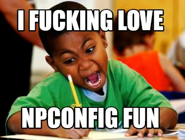 Funny I FUCKING LOVE NPCONFIG FUN