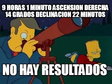 9 horas 1 minuto ascension derecha 14 grados declinacion 22 minutos No hay resul