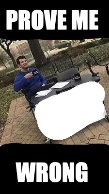 Prove me wrong
