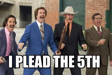 Funny I plead the 5th