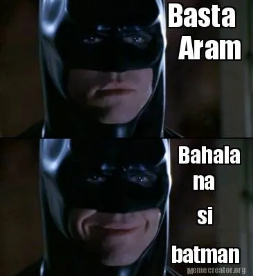 Funny Basta Aram Bahala na si batman