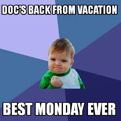 Doc's back from vacation Best Monday ever