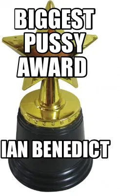 Biggest Pussy Award Ian Benedict