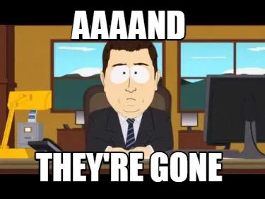 Funny aaaand they're gone