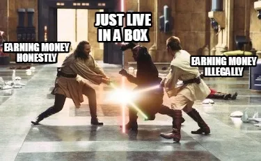 Funny Earning money honestly Earning money illegally Just live in a box