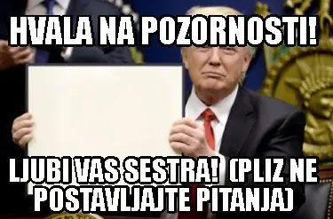 Hvala Na Pozornosti Ljubi Vas Sestra Pliz Ne Postavljajte Pitanja