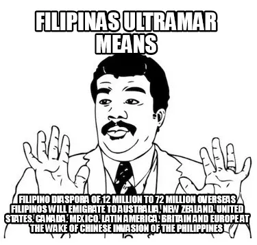 Funny FILIPINAS ULTRAMAR MEANS FILIPINO DIASPORA OF 12 MILLION TO 72 MILLION OVERSEAS