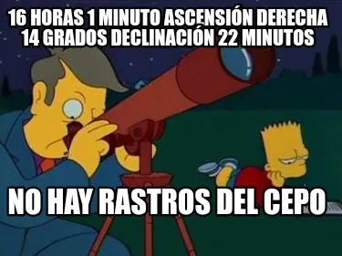 Funny 16 horas 1 minuto ascensión derecha 14 grados declinación 22 minutos No hay ra