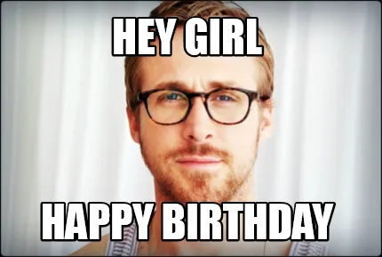 Funny hey girl happy birthday