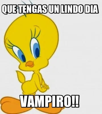 Funny Que tengas un lindo dia VAMPIRO!!