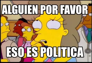 Funny Alguien por favor Eso es politica