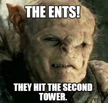 Funny The Ents! They hit the second tower.