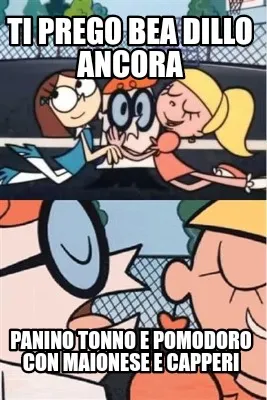 Funny Ti prego Bea dillo ancora Panino tonno e pomodoro con Maionese e capperi