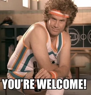 Funny You’re welcome!