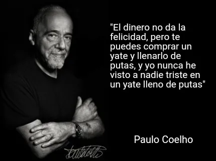 Funny "El dinero no da la felicidad, pero te puedes comprar un yate y llenarlo de puta
