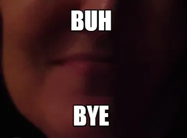 Buh Bye