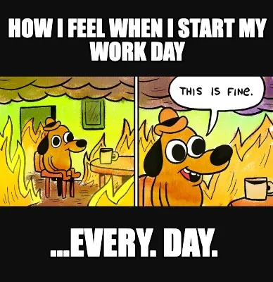 How i feel when i start my work day ...EVERY. DAY.